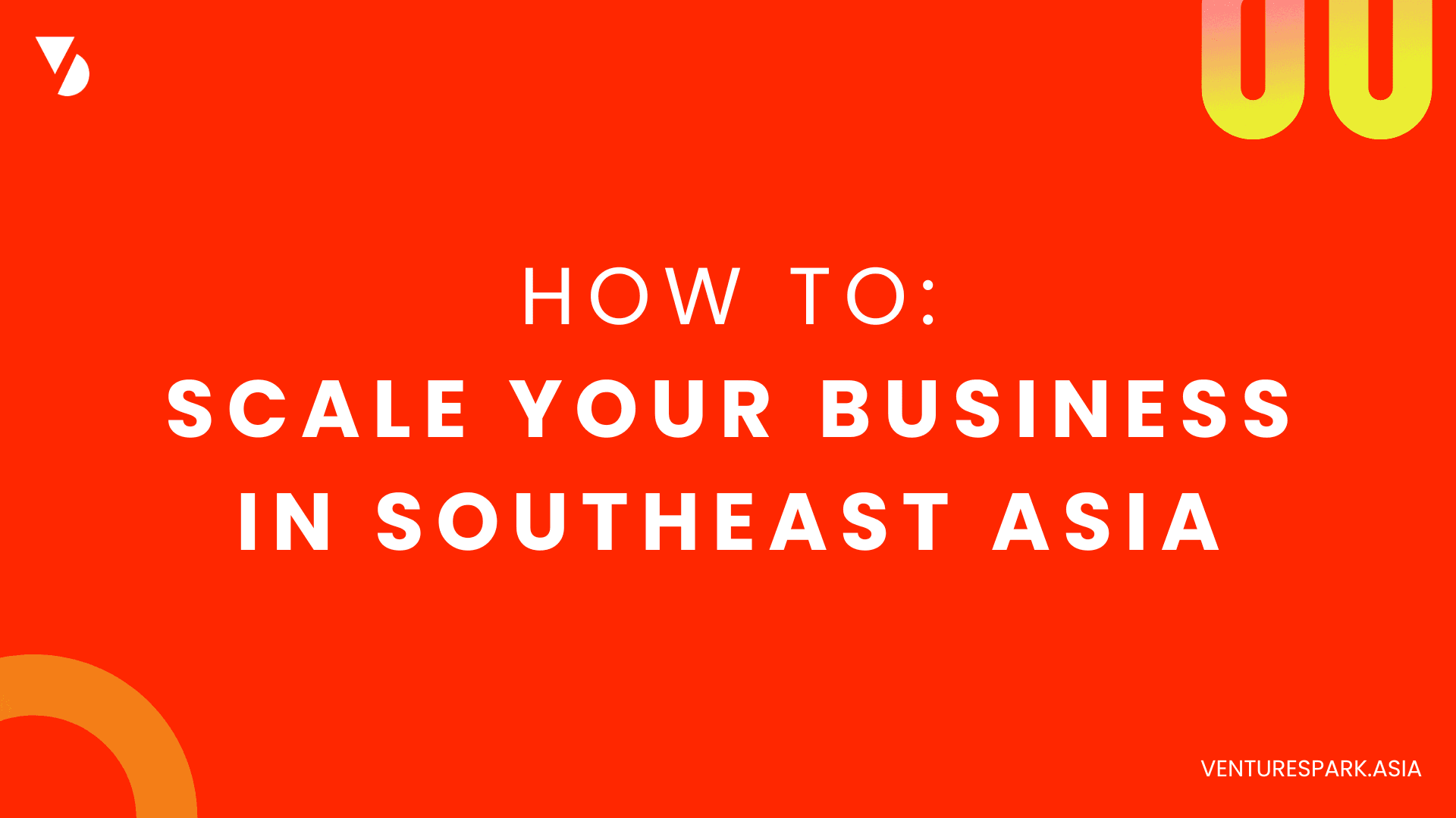 Cover Image for How to Scale Your Startup in Southeast Asia: A Guide for Entrepreneurs